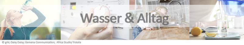 Wasser & Alltag Wasser & Alltag